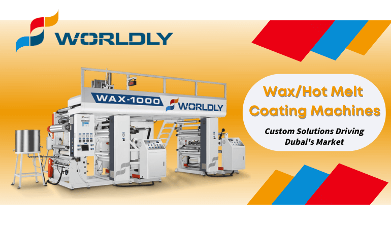 Worldly: Wax/Hot Melt Coating Machines and Custom Solutions Driving Dubai's Market