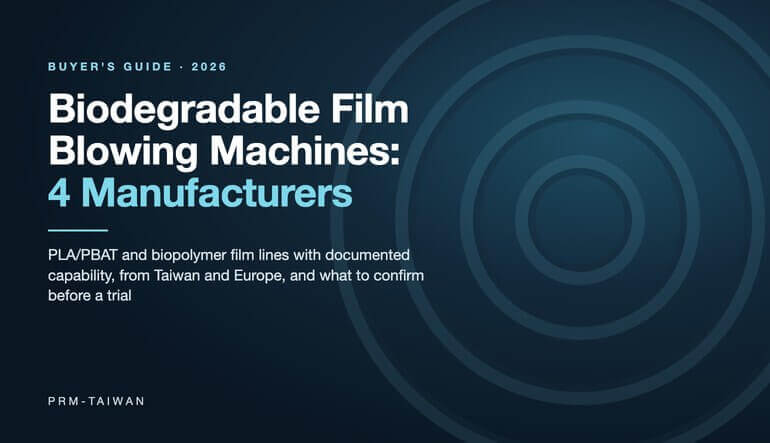 Biodegradable film blowing machines: 4 manufacturers compared, 2026 buyer's guide from PRM-Taiwan